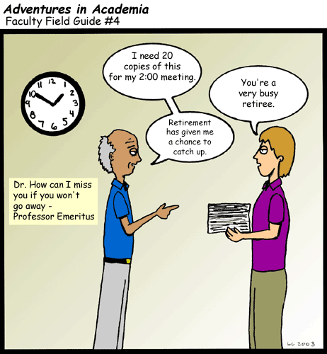 Adventures in Academia: Faculty Field Guide - Dr. How can I miss you if you won't go away, Professor Emeritus