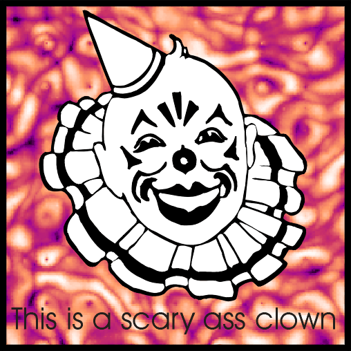 Scary Ass clown!