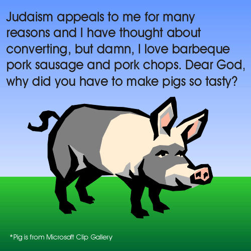 I like pork too much to convert of Judaism