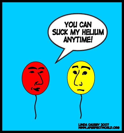 You can suck my helium anytime