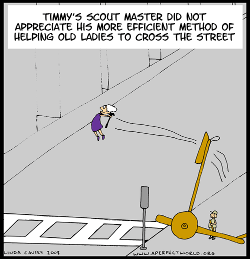 Even though it was more efficient, Timmy's scout master did not approve of catapulting little old ladies across the street