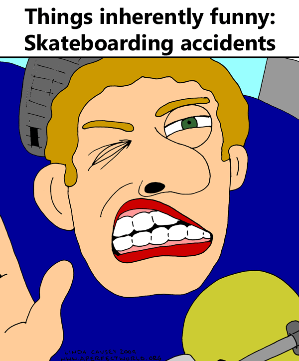 Things inherently funny: skateboarding accidents