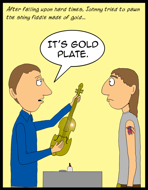 Johnny tries to pawn the shiny fiddle made of gold. Finds out that it is gold plate.
