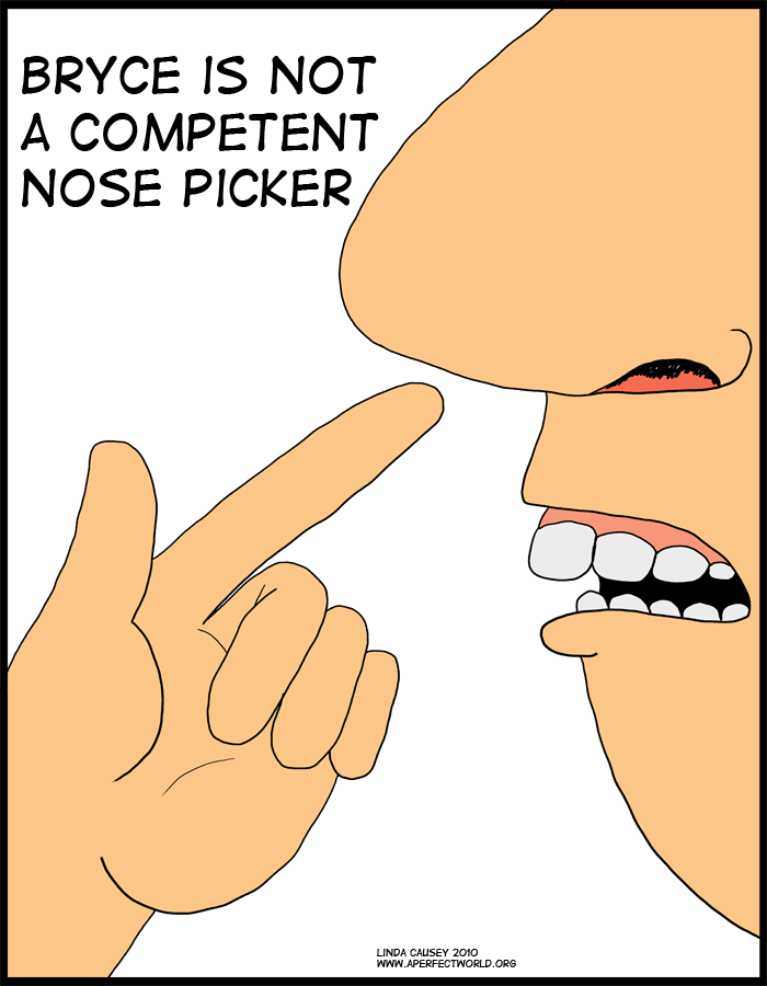 Bryce is an incompetent nose picker