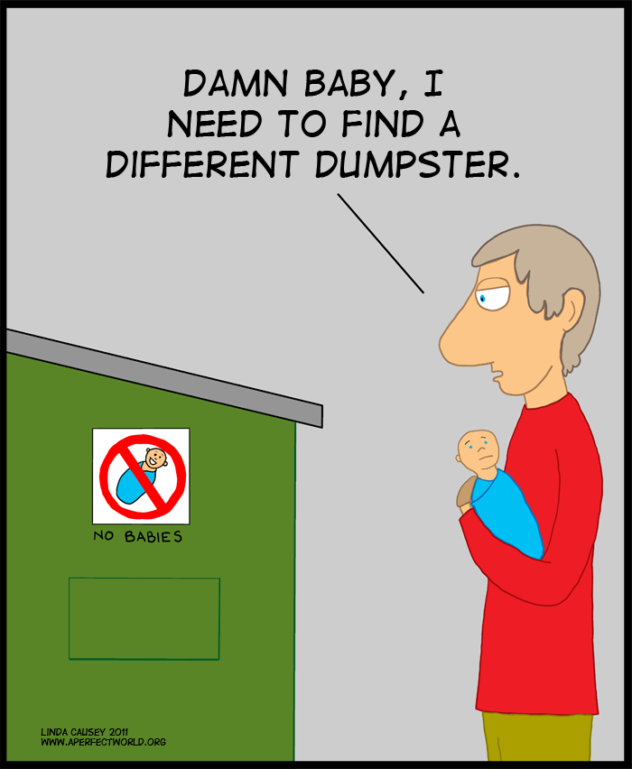 Got to find a dumpster that accepts babies