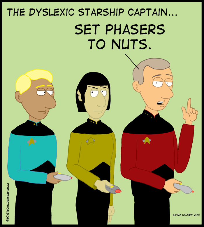 Captain Dyslexia says, Set phasers to nuts