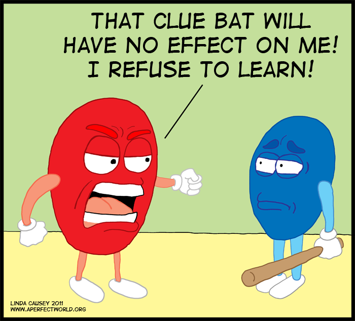 That clue bat won't work on me! I will not learn!