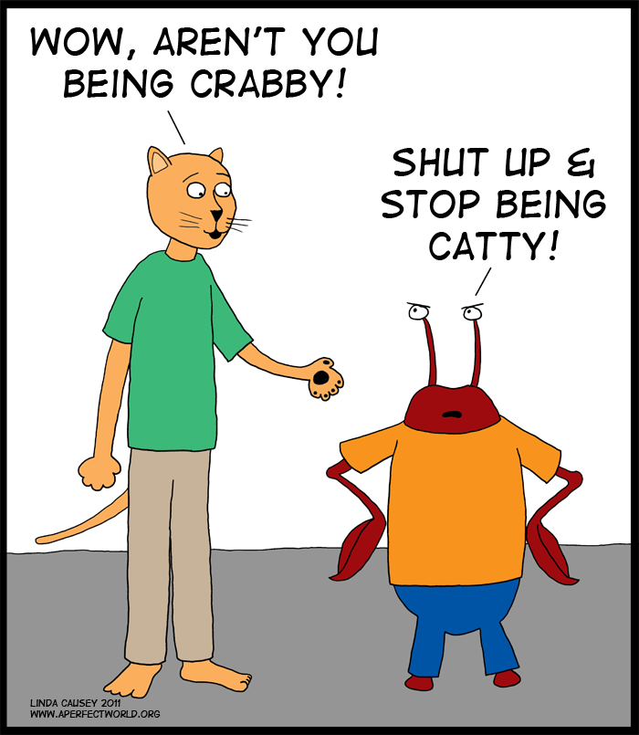 Feeling crabby? Being catty?