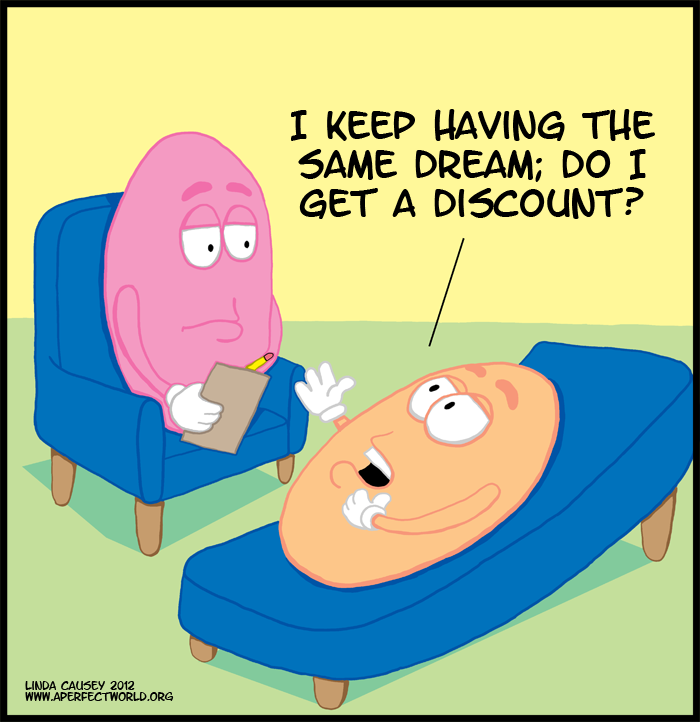 I keep having the same dream. Shouldn't I get a discount?